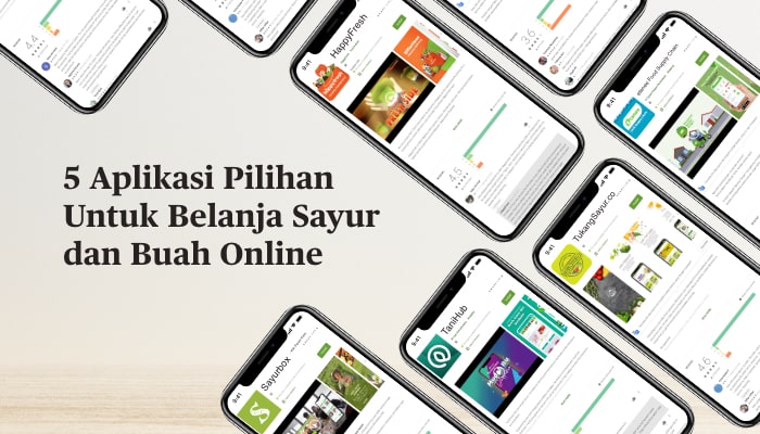 5 Aplikasi Pilihan Untuk Belanja Sayur dan Buah Online