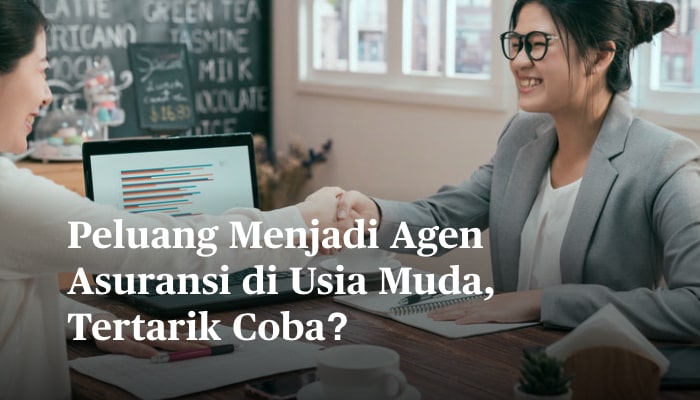 Peluang Menjadi Agen Asuransi di Usia Muda, Tertarik Coba?
